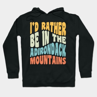 Adirondack Mountains NY I'd Rather Be In The Adirondacks Hoodie